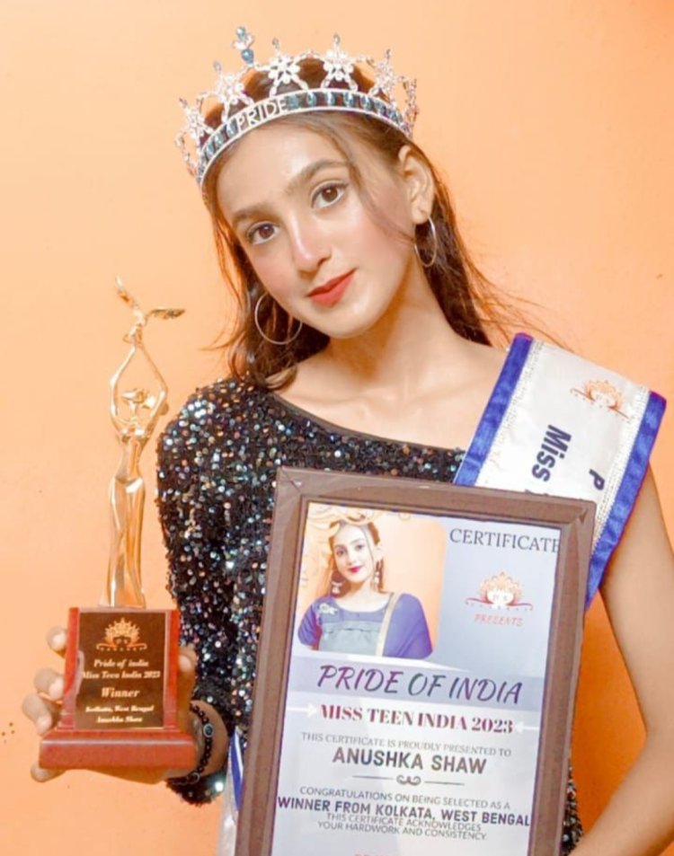 वेस्ट बंगाल के कोलकाता से अनुष्का शाव को मिस टीन इंडिया केटेगरी में मिला प्राइड ऑफ़ इंडिया मिस टीन कोलकाता विनर का सिटी विनिंग टाइटल