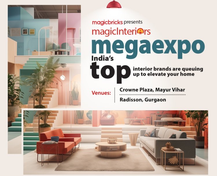 Magicbricks’ Magic Interiors Mega Expo to bring Home Solutions from 20+ brands